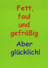 Postkarte Fett, faul und gefrig
