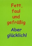 Postkarte Fett, faul und gefrig